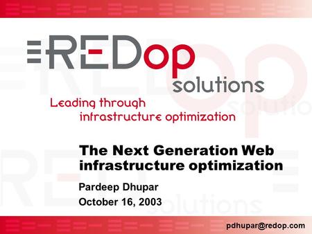 The Next Generation Web infrastructure optimization Pardeep Dhupar October 16, 2003