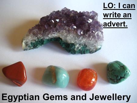 Egyptian Gems and Jewellery LO: I can write an advert.