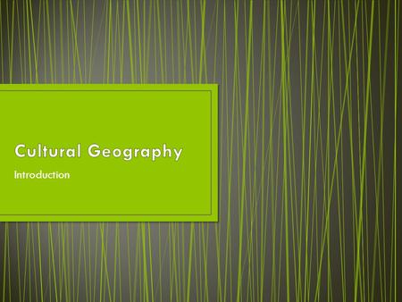 Introduction. Subfield of human geography that looks at how cultures vary over space. Language Religion Ethnicity Popular Culture.