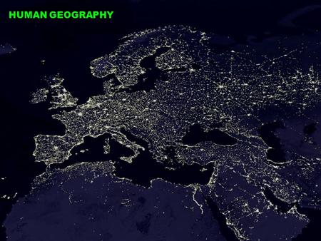 HUMAN GEOGRAPHY. What is Human Geography? = + People + to write about the physical structure of Earth’s surface and human activities upon it =human.