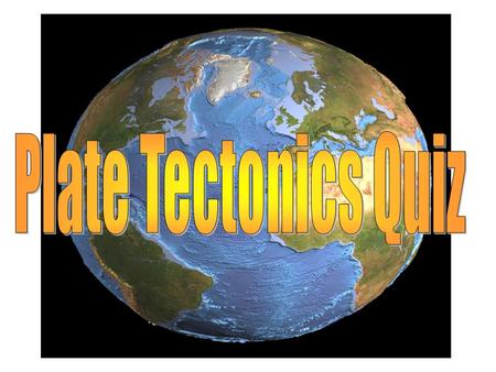 1. Name each of the 4 layers. 5. Why is the layout of the Earth NOT like this any more? 6. Why do these plates move? 7. What are ‘Zones of Activity’?