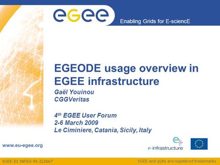 EGEE-III INFSO-RI-222667 Enabling Grids for E-sciencE www.eu-egee.org EGEE and gLite are registered trademarks EGEODE usage overview in EGEE infrastructure.