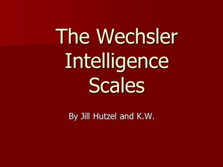 The Wechsler Intelligence Scales