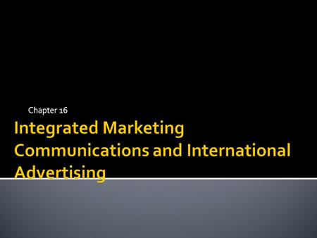 Chapter 16. 16-2  Local market characteristics that affect the advertising and promotion of products  The strengths and weaknesses of sales promotion.