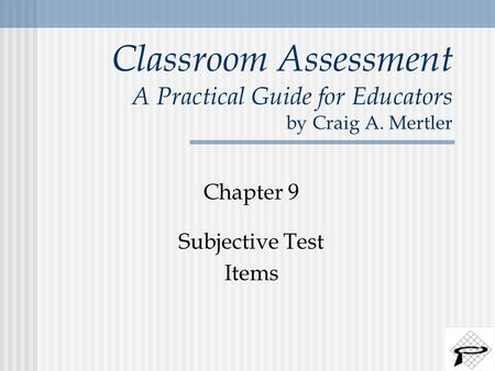 Classroom Assessment A Practical Guide for Educators by Craig A. Mertler Chapter 9 Subjective Test Items.