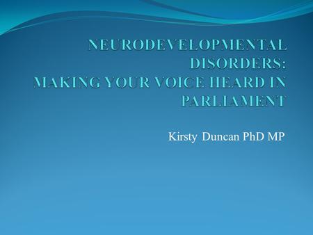 Kirsty Duncan PhD MP. THE PANEL Sir Al Aynsley-Green Dr. Isabel Smith Dr. Sheila Laredo Dr. Michael Shevell Dr. Ab Chudley.