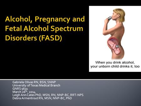 Gabriela Olivas RN, BSN, SNNP University of Texas Medical Branch GNRS 5631 March 26 th, 2014 Leigh Ann Cates PhD, MSN, RN, NNP-BC, RRT-NPS Debra Armentrout.