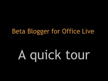 Beta Blogger for Office Live A quick tour. Meet Fred Bloggs, Office Live site owner……