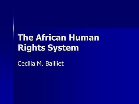 The African Human Rights System Cecilia M. Bailliet.