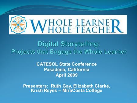 CATESOL State Conference Pasadena, California April 2009 Presenters: Ruth Gay, Elizabeth Clarke, Kristi Reyes – MiraCosta College.