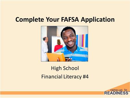 Complete Your FAFSA Application High School Financial Literacy #4.