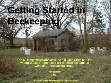 The building shown above is the old Ohio State bee lab where Walter Rothenbuler did much of his famous work on American foulbrood. Presented By The Ohio.