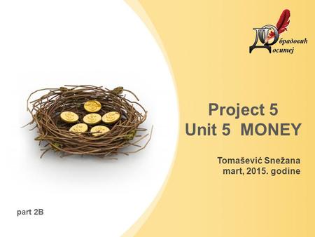 Tomašević Snežana mart, 2015. godine Project 5 Unit 5 MONEY part 2B.