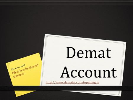 Demat Account http://www.demataccountopening.in For more visit http://www.demataccountopening.in http://www.demataccountopening.in.