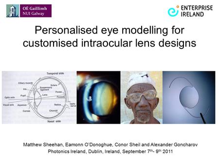 Personalised eye modelling for customised intraocular lens designs Matthew Sheehan, Eamonn O’Donoghue, Conor Sheil and Alexander Goncharov Photonics Ireland,