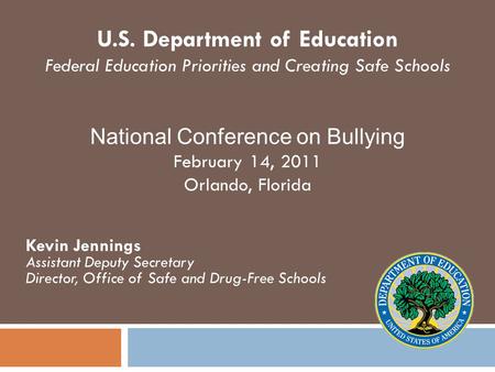 Kevin Jennings Assistant Deputy Secretary Director, Office of Safe and Drug-Free Schools U.S. Department of Education Federal Education Priorities and.