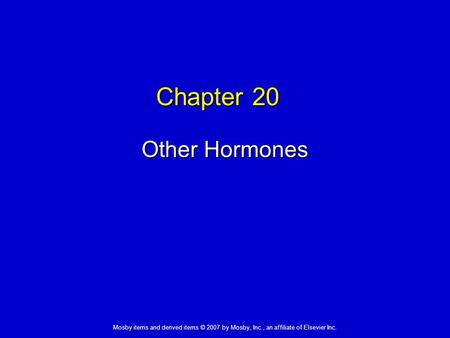 Mosby items and derived items © 2007 by Mosby, Inc., an affiliate of Elsevier Inc. Chapter 20 Other Hormones.