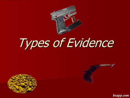 Types of Evidence bsapp.com. Documents Hand written Hand written Type or Printed Type or Printed Authenticity? Authenticity? bsapp.com.