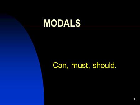 1 MODALS Can, must, should.. 2 C A N We use can + verb to talk about ability, possibility and permission. She can speak French well. She can be his wife.