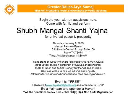 Begin the year with an auspicious note. Come with family and perform for universal peace & prosperity Thursday, January 1, 2009 Venue: Fairview Farms 3314.