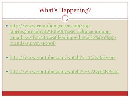 What’s Happening? http://www.canadiangrocer.com/top-stories/president%E2%80%99s-choice-among-canadas-%E2%80%98leading-edge%E2%80%99-brands-survey-10908.