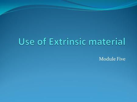 Module Five. Why? ‘ The important place which legislative history has assumed this century in the United States seems to me likely to mislead if sought.