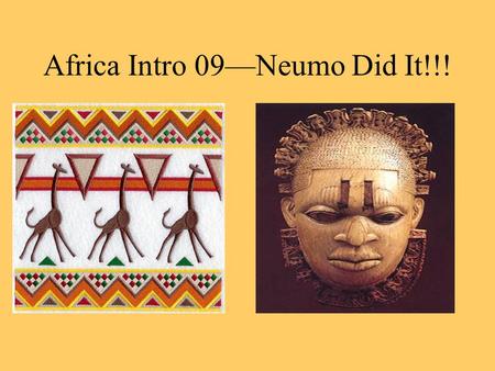 Africa Intro 09—Neumo Did It!!!. The name Africa probably came from the Latin word “aprica,” meaning sunny.