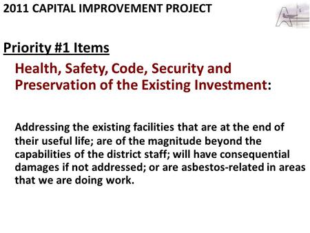 2011 CAPITAL IMPROVEMENT PROJECT Priority #1 Items Health, Safety, Code, Security and Preservation of the Existing Investment: Addressing the existing.