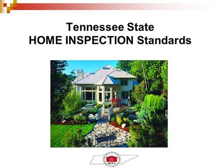 Tennessee State HOME INSPECTION Standards. References ■ Tennessee Department of Commerce & Insurance   05/0780-05-12.pdf.