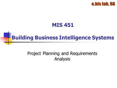 MIS 451 Building Business Intelligence Systems