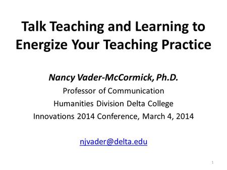 Nancy Vader-McCormick, Ph.D. Professor of Communication Humanities Division Delta College Innovations 2014 Conference, March 4, 2014