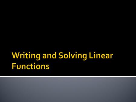  Lesson Objective: NCSCOS 4.01 Use linear functions to model and solve problems; justify results.  Students will know how to write an equation from.