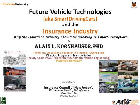 By Alain L. Kornhauser, PhD Professor, Operations Research & Financial Engineering Director, Program in Transportation Faculty Chair, PAVE (Princeton Autonomous.