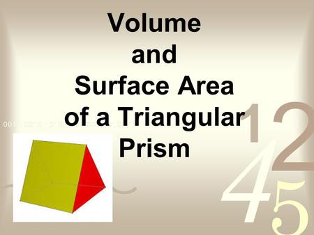 Volume and Surface Area of a Triangular Prism. A triangular prism is a three- sided polyhedron with two parallel triangular bases and three rectangular.