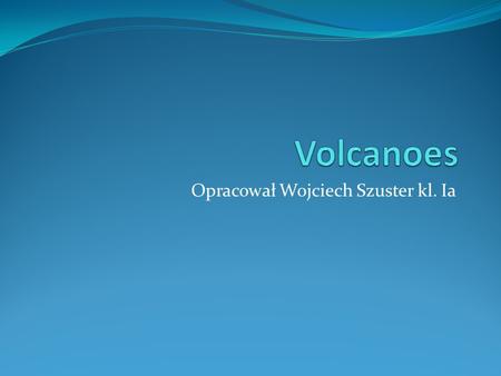 Opracował Wojciech Szuster kl. Ia