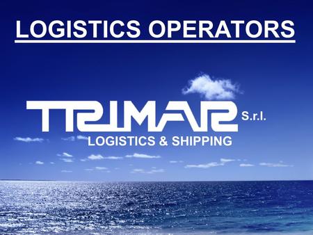 LOGISTICS OPERATORS S.r.l. LOGISTICS & SHIPPING. LOGISTICS ACTIVITIES DISCHARGING / LOADING WAREHOUSING DIRECT MANIPULATION CUSTOMS OPERATIONS (IMPORT.