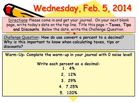 Wednesday, Feb. 5, 2014 Directions: Please come in and get your journal. On your next blank page, write today’s date on the top line. Title this page.