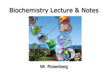 Biochemistry Lecture & Notes Mr. Rosenberg Biochemistry Organic Compounds Contain carbon Inorganic Compounds Do not contain carbon Water is one.