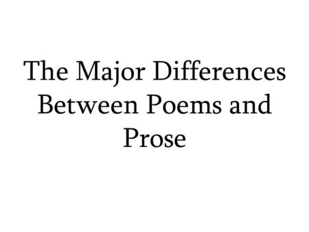 The Major Differences Between Poems and Prose