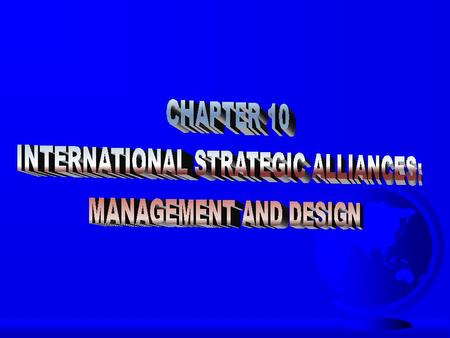 STRATEGIC ALLIANCES ISSUES F Stability and risk F Failure rate of 30 to 60 percent F Even profitable alliances can be torn by conflict.