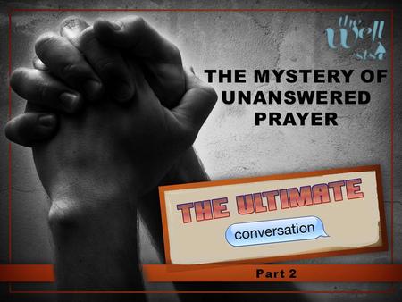 THE MYSTERY OF UNANSWERED PRAYER Part 2. JOB 30:20 “I cry out to You, but You do not answer me” PSALM 22:2 “O My God, I cry in the daytime, but You.