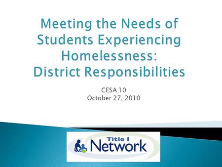 CESA 10 October 27, 2010. There is no homelessness in our town…