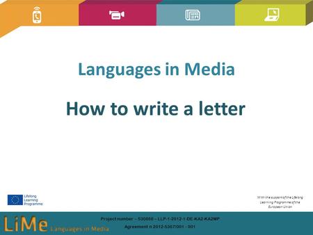 Languages in Media Project number – 530866 – LLP-1-2012-1-DE-KA2-KA2MP Agreement n 2012-5367/001 - 001 With the support of the Lifelong Learning Programme.