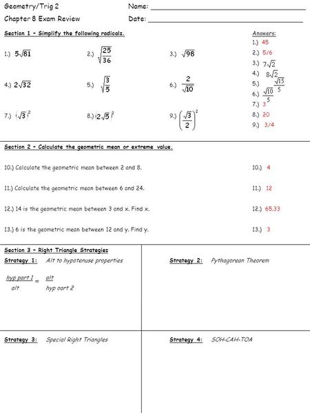 Section 1 – Simplify the following radicals. 1.) 2.) 3.) 4.) 5.) 6.) 7.) 8.) 9.) Geometry/Trig 2Name: ____________________________________ Chapter 8 Exam.