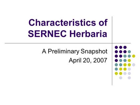 Characteristics of SERNEC Herbaria A Preliminary Snapshot April 20, 2007.