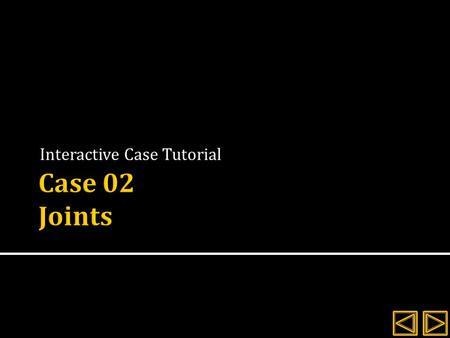 Interactive Case Tutorial.  Review the history and signalment for the client  Evaluate the radiographs provided  Explore the interactive images and.