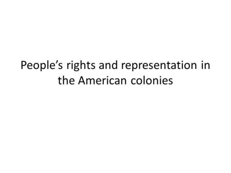 People’s rights and representation in the American colonies.