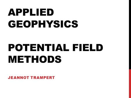 APPLIED GEOPHYSICS POTENTIAL FIELD METHODS JEANNOT TRAMPERT.