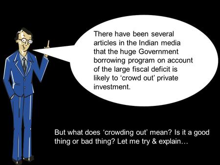 But what does ‘crowding out’ mean? Is it a good thing or bad thing? Let me try & explain… There have been several articles in the Indian media that the.