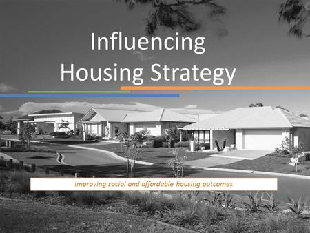 Influencing Housing Strategy Improving social and affordable housing outcomes.